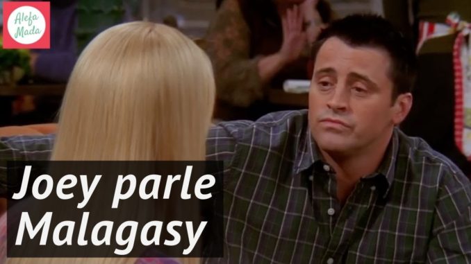 VIDEO. Quand Joey de la série Friends apprend à parler en malgache